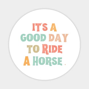 It’s A Good Day To Ride A Horse Magnet